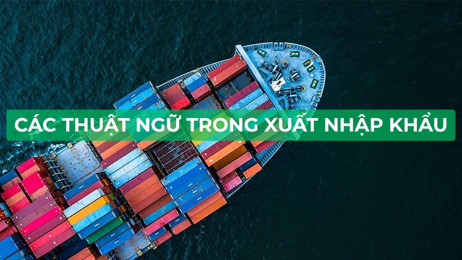 các thuật ngữ trong xuất nhập khẩu phổ biến